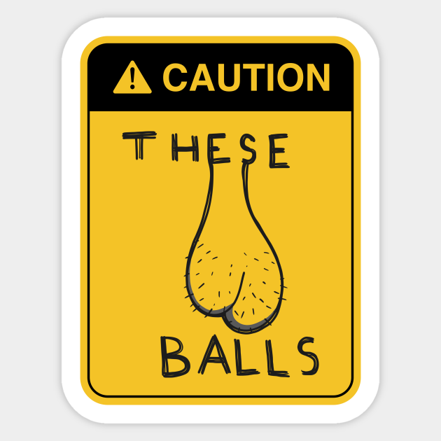 Caution These balls ballsack funny Testicles Sticker TeePublic